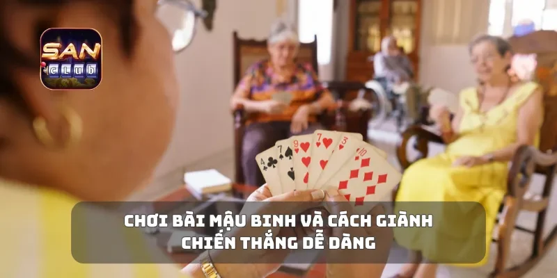 Chơi Bài Mậu Binh Và Cách Giành Chiến Thắng Dễ Dàng