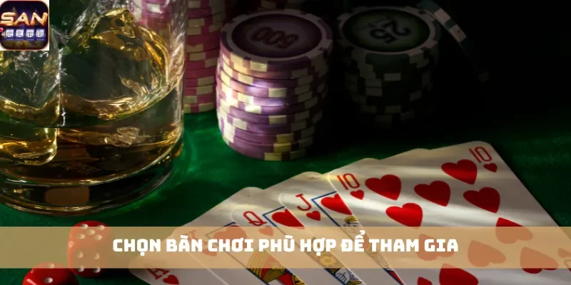 Chọn bàn chơi phù hợp để tham gia