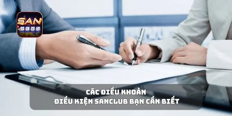 Các điều khoản điều kiện Sanclub bạn cần biết