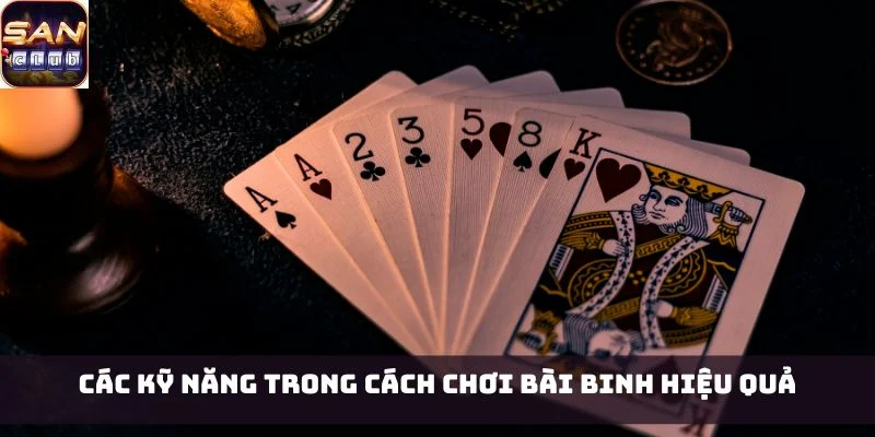 Các kỹ năng trong cách chơi bài Binh hiệu quả