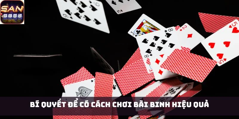 Bí quyết để có cách chơi bài Binh hiệu quả