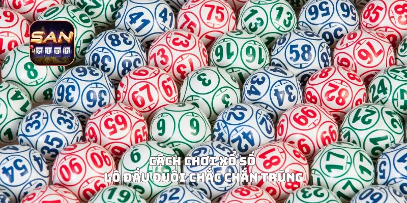 Cách chơi xổ số lô đầu đuôi chắc chắn trúng