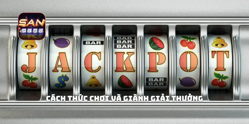 Cách thức chơi và giành giải thưởng