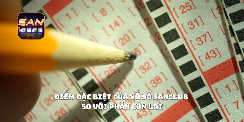 Điểm đặc biệt của xổ số sanclub so với phần còn lại