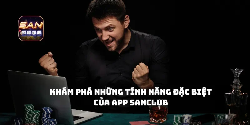 Khám Phá Những Tính Năng Đặc Biệt Của APP SanclubKhám Phá Những Tính Năng Đặc Biệt Của APP Sanclub
