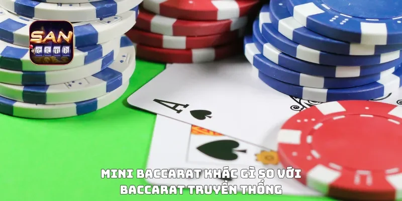 Mini Baccarat khác gì so với baccarat truyền thống