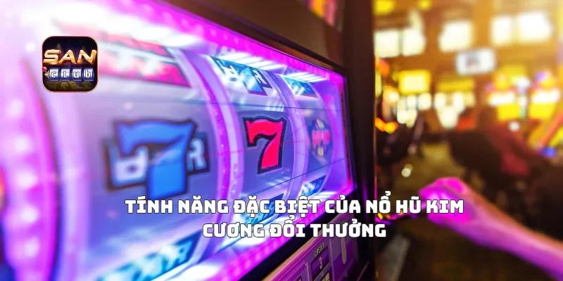 Tính Năng Đặc Biệt Của Nổ Hũ Kim Cương Đổi Thưởng